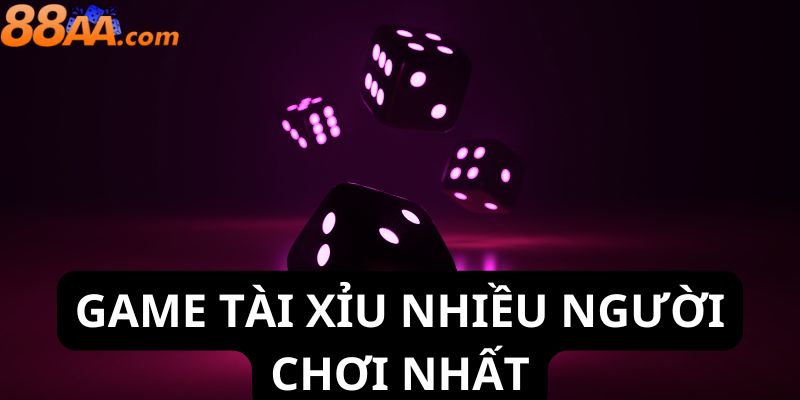 Game tài xỉu nhiều người chơi nhất