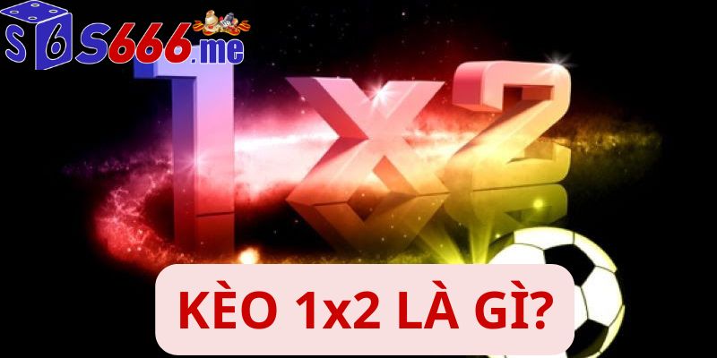Kèo 1x2 là gì
