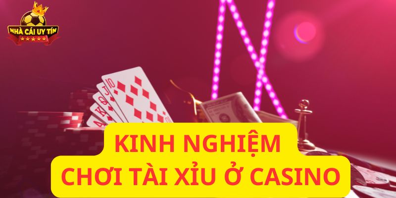 Kinh nghiệm chơi tài xỉu ở casino