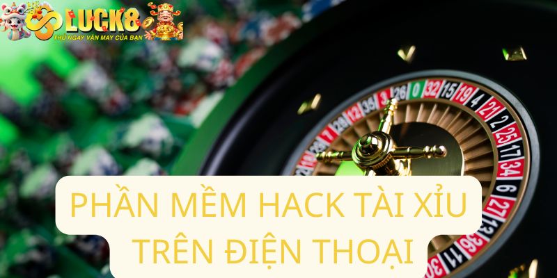 Phần mềm hack tài xỉu trên điện thoại